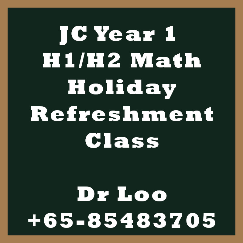 JC Year 1 H1 H2 Math Holiday Refreshment Class