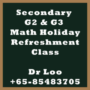 Singapore Secondary G2 & G3 Maths Holiday Refreshment Class
