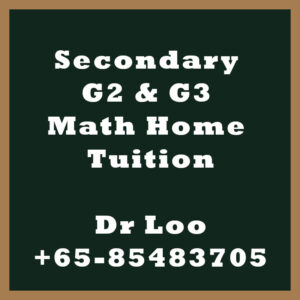 Singapore Secondary G2 & G3 Maths Home Tuition